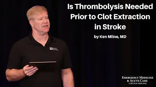 Is Thrombolysis Needed Prior to Clot Extraction in Stroke | The EM & Acute Care Course