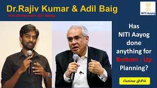 NITI Aayog - Has it done anything for Bottom Up Planning? | Dr.Rajiv Kumar VC NITI Aayog & Adil Baig