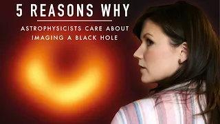 5 Reasons Why Astrophysicists Care About Imaging a Black Hole