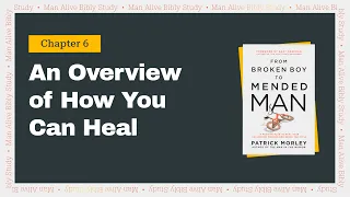 From Broken Boy to Mended Man | An Overview of How You Can Heal | Man Alive Bible Study