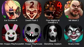 Ice Scream 4,Death Park 2,Five Nights At Freddys 4,Mr Meat 2,Mr Hopps Playhouse,Mr Hopps Playhouse 2