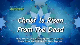 Kids Worship Songs: Christ Is Risen From The Dead