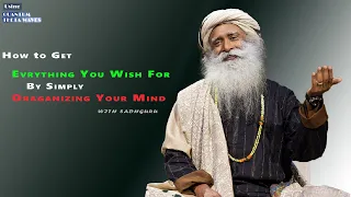 Organize your mind and everything you wish for will happen by Sadhguru