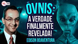 UFOLOGIA, ALIENS E ETS | EDISON BOAVENTURA (UFOLOGO) | #54