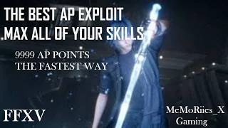 Final Fantasy XV 9999 AP Points Glitch/Exploit How To MAX OUT ALL SKILLS EASY AND FAST
