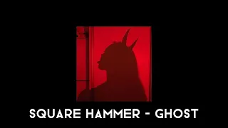 {Square Hammer - Ghost / Sped Up / Nightcore}