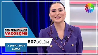 Didem Arslan Yılmaz'la Vazgeçme 807. Bölüm | 2 Şubat 2024