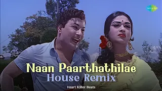 Naan Paarthathilae - House Remix | Anbe Vaa | MGR | Saroja Devi | Heart Killer Beats