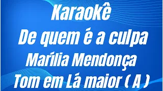 KARAOKÊ - DE QUEM É A CULPA - MARÍLIA MENDONÇA - TOM EM LÁ MAIOR ( A ) - UM TOM ACIMA DO ORIGINAL