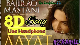 Aayat 🔊 8D song || Bajirao Mastani || Dipika Padukon & Ranveer kapur ||