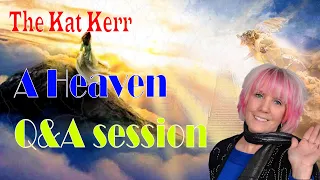 The Kat Kerr | A Heaven Q&A session