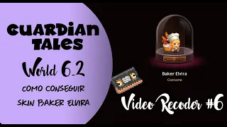 Guardian Tales | World 6-2 | Como consegui skin para Elvira | Video Recorder # 6 | Español 🎶