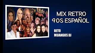 Mix Retro 90s Español; Beto Mijangos Dj