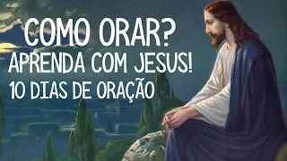 Dia 3 - Como orar? Aprenda a orar com Jesus - 10 Dias de Oração - Leandro Quadros