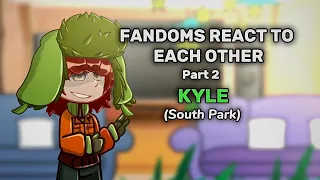 Fandom's react! || South Park ||(Kyle)|| part 2/5 || Redr0x ||