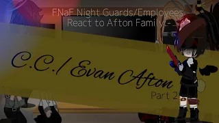 FNaF Night Guards/Employees React to the Afton Family: C.C./Evan Afton 2/??