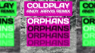 Coldplay - Orphans (Andy Jarvis Remix)