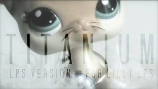 LPS : Titanium - Music Video (For Lilly lps)