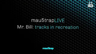 mau5trapLIVE: tracks in recreation with Mr.Bill