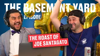 The Roast Of Joe Santagato | The Basement Yard #300