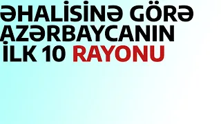 Əhali sayına görə Azərbaycanın ilk 10 rayonu