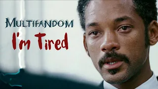 Sad Multifandom | I'm Tired  ( Tribute )