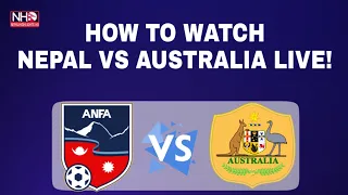 HOW TO WATCH NEPAL VS AUSTRALIA LIVE | LIVESTREAMING INFO & MATCH DETAILS