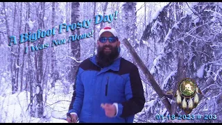 A BIGFOOT FROSTY DAY! AND I WAS NOT ALONE! Read Below