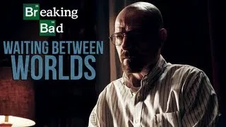 Breaking Bad || Waiting Between Worlds