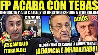 ¡TEBAS A LA CALLE! FLORENTINO LO DENUNCIA ¡INHABILITACIÓN EN DÍAS! Y EX ÁRBITRO ACABA CON ITURRALDE