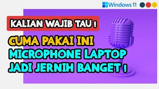 CARA SETTING MICROPHONE LAPTOP/PC/KOMPUTER AGAR JERNIH JELAS DAN TIDAK ADA NOISE DI WINDOWS 11/10