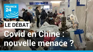 LE DÉBAT - Covid en Chine : une nouvelle menace ? • FRANCE 24