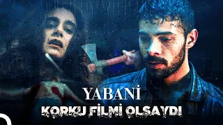 Yabani Korku Filmi Olsaydı... - Yabani