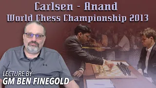 Carlsen - Anand World Chess Championship 2013: Lecture by GM Ben Finegold