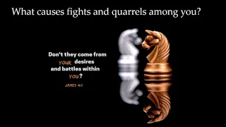 "What Causes Fights and Quarrels Among You"