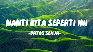 BATAS SENJA - NANTI KITA SEPERTI INI (Lyrics)
