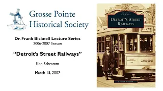 “Detroit Street Railways” by Ken Schramm (Bicknell Lecture Series: 2006-2007)