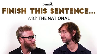 Finish This Sentence with The National