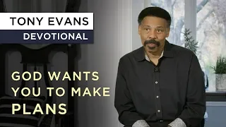 How Your Plans Fit Into God's Plan | Devotional by Tony Evans