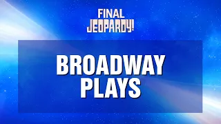 Broadway Plays | Final Jeopardy! | JEOPARDY!