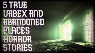 5 true urbex and abandoned places horror stories