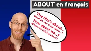 🇫🇷 How to use "ABOUT" in French