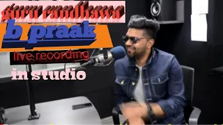 song recording in studio | B praak | guru randhawa live recording | live recording studio session |