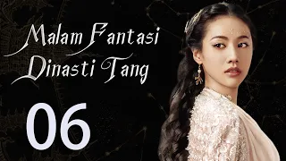 【INDO】 Malam Fantasi Dinasti Tang 06丨Drama Sihir Detektif Zaman Dulu