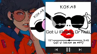 Kokab - Got U (Ready Or Not) ☹︎𝔸𝕟𝕥𝕚-ℕ𝕚𝕘𝕙𝕥𝕔𝕠𝕣𝕖/𝔻𝕒𝕪𝕔𝕠𝕣𝕖☹︎