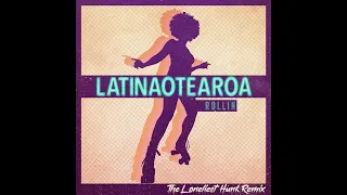 Latinaotearoa - Rollin (The Loneliest Hunk Remix)