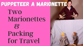 HOW TO PUPPETEER A MARIONETTE: Two Marionettes and Packing for Travel