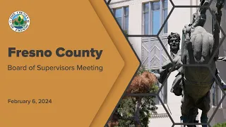 Fresno County Board of Supervisors Meeting 2/6/2024