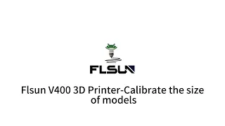 Flsun V400 3D Printer-Calibrate the size of models
