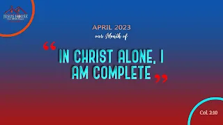 Thanksgiving Sunday | First Service | April 02, 2023 | In Christ alone I am complete